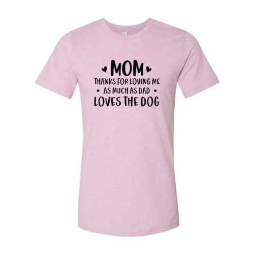 Mom Thanks For Loving Me As Much As Dad Loves the Dog T-Shirt - Tampa Home & Garden Store