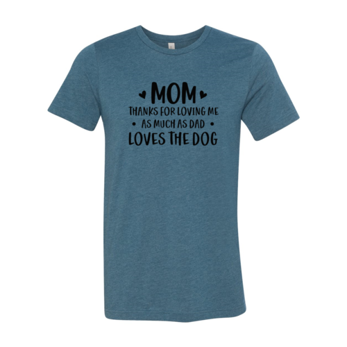 Mom Thanks For Loving Me As Much As Dad Loves the Dog T-Shirt - Tampa Home & Garden Store