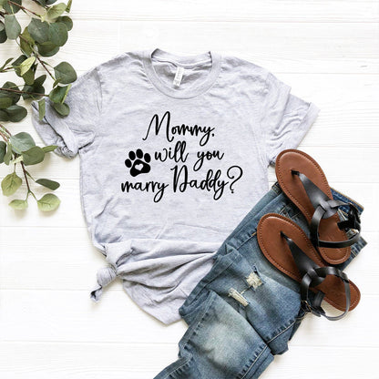 Mommy Will You Marry Daddy T-Shirt - Tampa Home & Garden Store