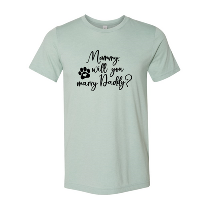 Mommy Will You Marry Daddy T-Shirt - Tampa Home & Garden Store