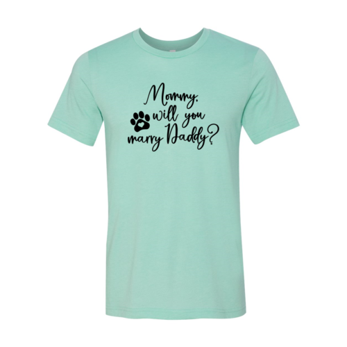 Mommy Will You Marry Daddy T-Shirt - Tampa Home & Garden Store