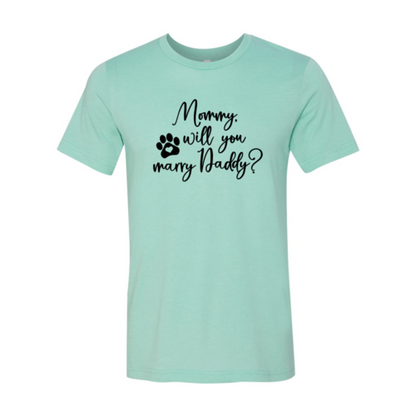 Mommy Will You Marry Daddy T-Shirt - Tampa Home & Garden Store