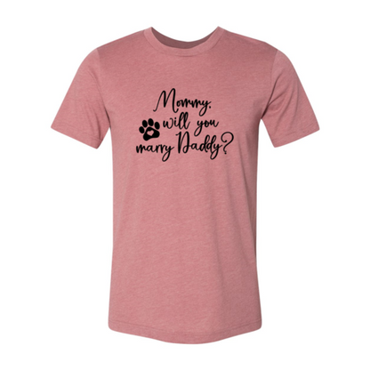 Mommy Will You Marry Daddy T-Shirt - Tampa Home & Garden Store