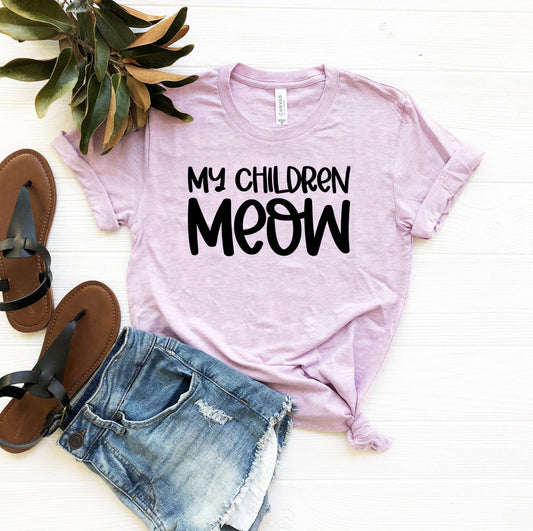 My Children Meow T-Shirt - Tampa Home & Garden Store