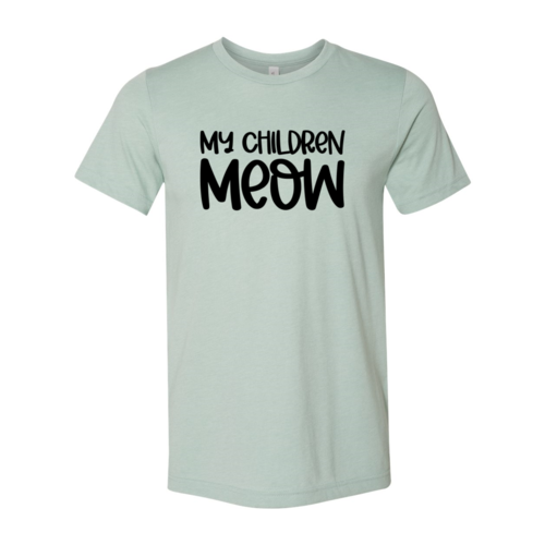 My Children Meow T-Shirt - Tampa Home & Garden Store