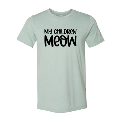 My Children Meow T-Shirt - Tampa Home & Garden Store