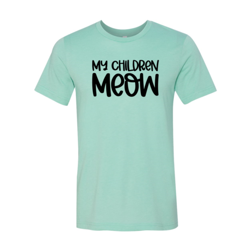 My Children Meow T-Shirt - Tampa Home & Garden Store