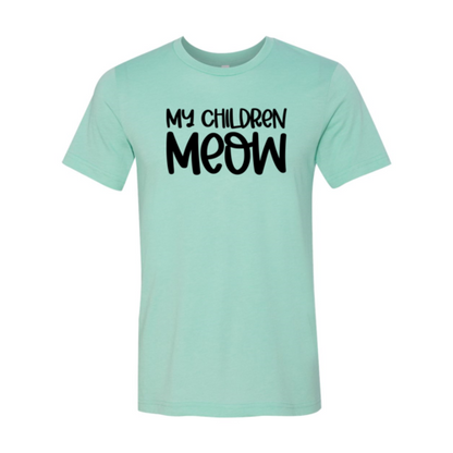 My Children Meow T-Shirt - Tampa Home & Garden Store