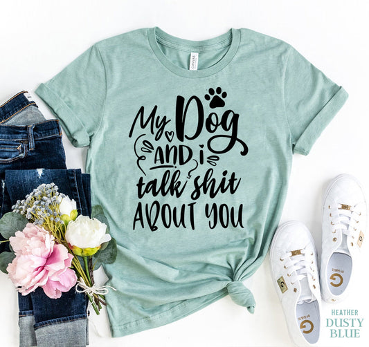 My Dog And I Talk Sh** About You T-Shirt - Tampa Home & Garden Store
