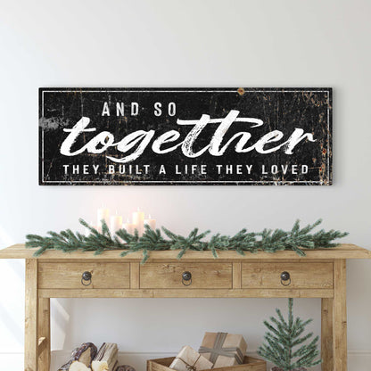 Canvas sign II by Tailored Canvases reading And So Together They Built A Life They Loved on Tampa Home & Garden Store