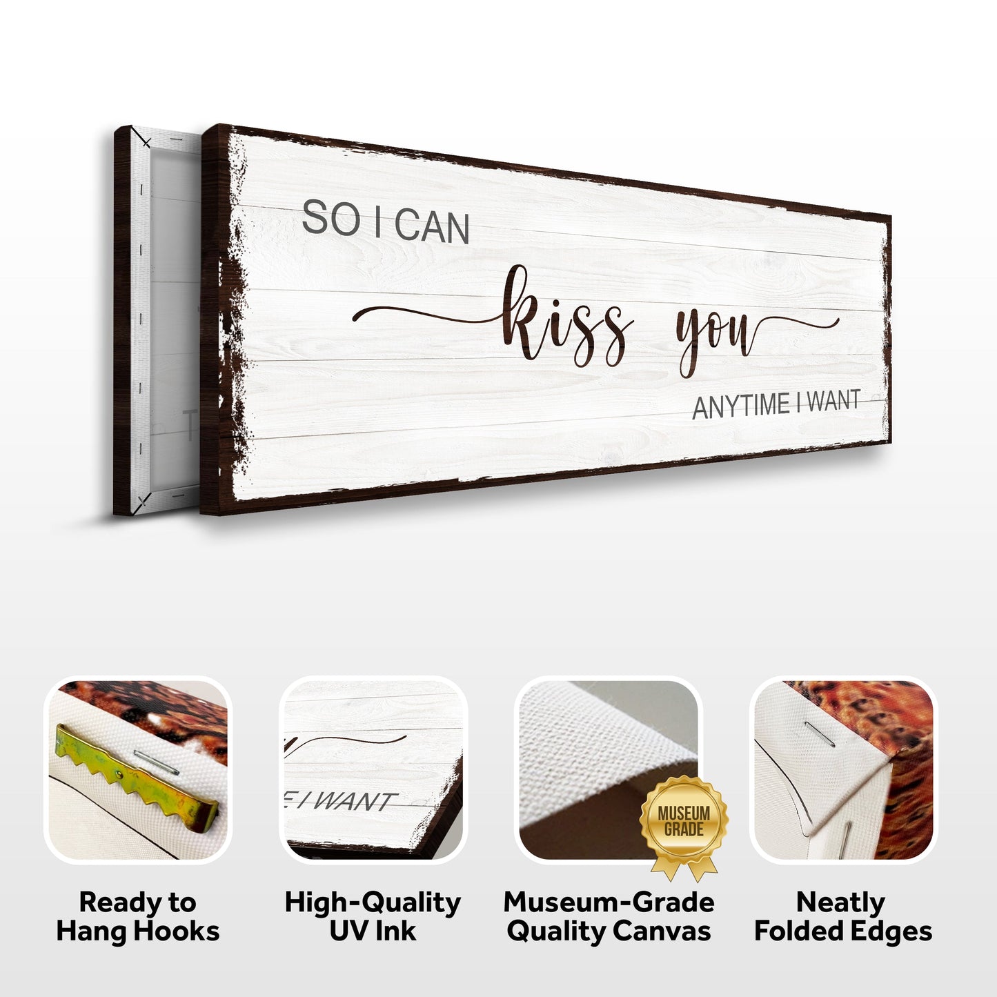 Canvas sign So I Can Kiss You Anytime I Want Sign II on whitewashed wood with brown frame on Tampa Home & Garden Store
