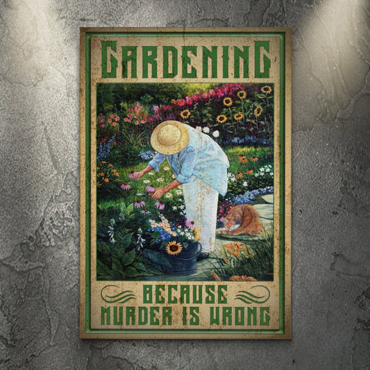 Canvas sign Gardening Because Murder Is Wrong by Tailored Canvases; gardener in a flower garden on Tampa Home & Garden Store