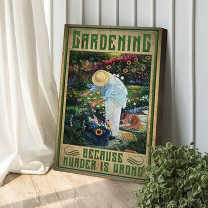 Gardening Because Murder Is Wrong Sign canvas by Tailored Canvases garden scene on Tampa Home & Garden Store