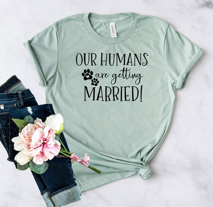 Our Humans Are Getting Married T-Shirt - Tampa Home & Garden Store