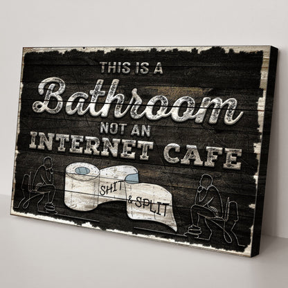 This Is A Bathroom Not An Internet Cafe Sign II canvas with a distressed black wood background on Tampa Home & Garden Store