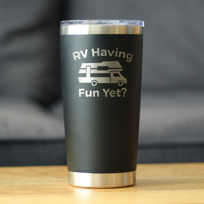 RV Having Fun Yet - Insulated Coffee Tumbler Cup with Sliding Lid - Stainless Steel Insulated Mug - Cute Outdoor Camping Mug - Tampa soil911.com