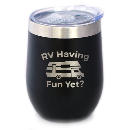 RV Having Fun Yet Wine Tumbler with Sliding Lid - Stemless Stainless Steel Insulated Cup - Cute Outdoor Camping Mug - Tampa soil911.com