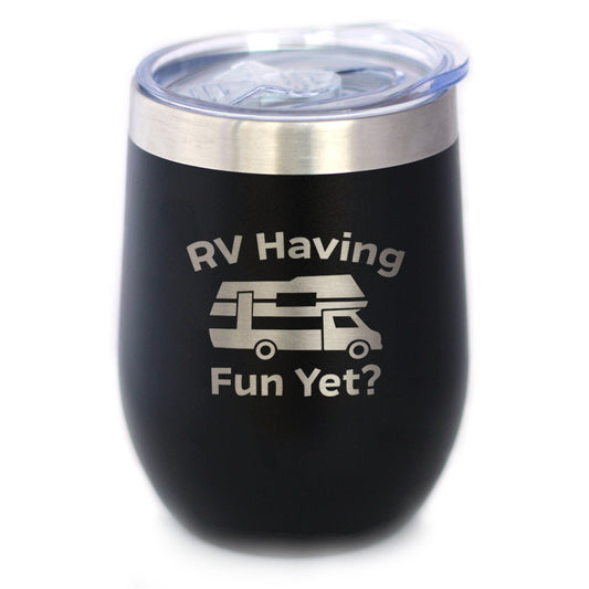 RV Having Fun Yet Wine Tumbler with Sliding Lid - Stemless Stainless Steel Insulated Cup - Cute Outdoor Camping Mug - Tampa soil911.com