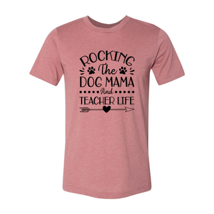 Rocking The Dog Mama And Teacher Life T-Shirt - Tampa Home & Garden Store