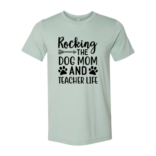 Rocking The Dog Mom And Teacher Life T-Shirt - Tampa Home & Garden Store