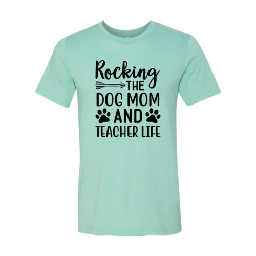 Rocking The Dog Mom And Teacher Life T-Shirt - Tampa Home & Garden Store