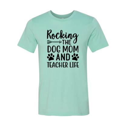 Rocking The Dog Mom And Teacher Life T-Shirt - Tampa Home & Garden Store