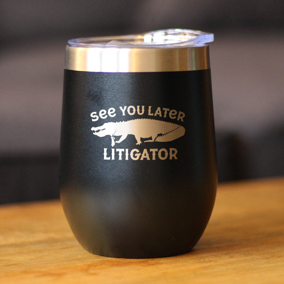 See You Later Litigator - Wine Tumbler Glass with Sliding Lid - Stainless Steel Mug - Funny Lawyer Gifts for Law School Graduates - Tampa Home & Garden Store