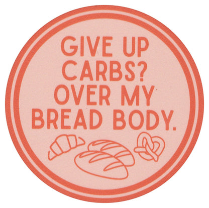Sip Sip Hooray Coaster -  Give Up Carbs?  Over My Bread Body - Tampa Home & Garden Store