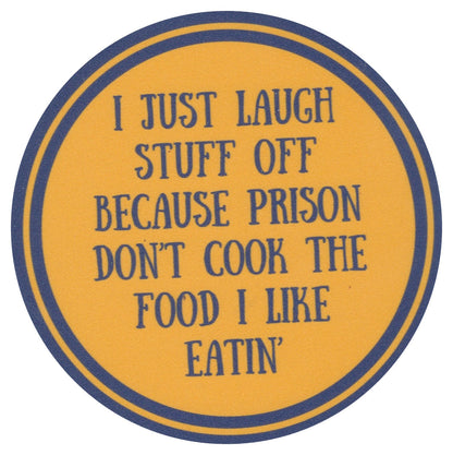 Sip Sip Hooray Coaster -  I Just Laugh Stuff Off  Because Prison Doesn't Cook the Stuff I Like Eatin - Tampa Home & Garden Store