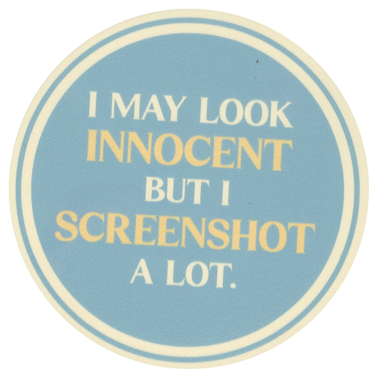 Sip Sip Hooray Coaster -  I May Look Innocent But I Screenshot A Lot - Tampa Home & Garden Store