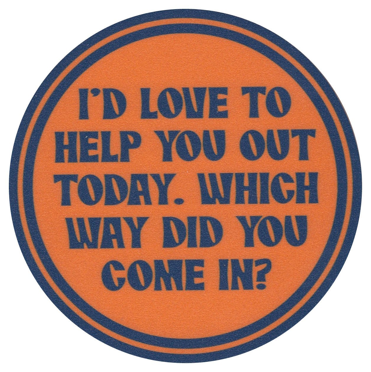 Sip Sip Hooray Coaster -  I'd Love to Help You Out Today - Which Way Did You Come In - Tampa Home & Garden Store