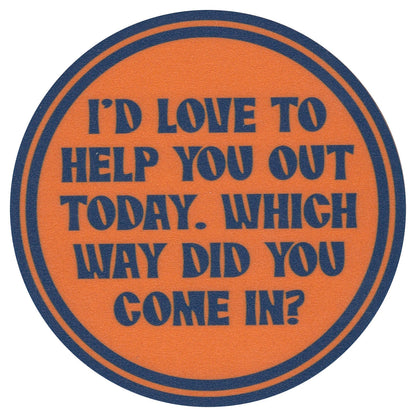 Sip Sip Hooray Coaster -  I'd Love to Help You Out Today - Which Way Did You Come In - Tampa Home & Garden Store