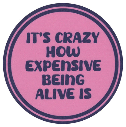 Sip Sip Hooray Coaster -  It's Crazy How Expensive Being Alive Is - Tampa Home & Garden Store