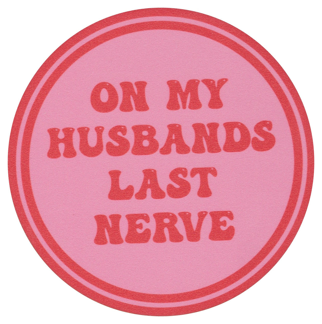 Sip Sip Hooray Coaster -  On My Husbands Last Nerve - Tampa Home & Garden Store
