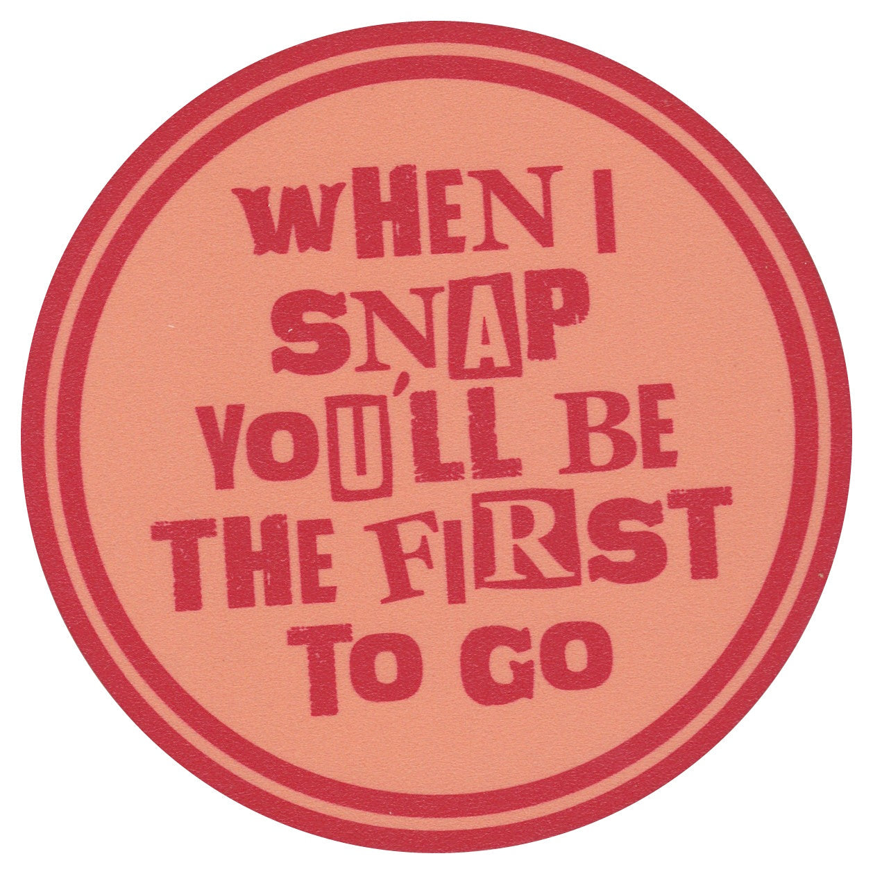 Sip Sip Hooray Coaster -  When I Snap You'll Be the First to Go - Tampa Home & Garden Store