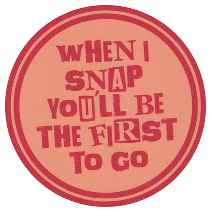 Sip Sip Hooray Coaster -  When I Snap You'll Be the First to Go - Tampa Home & Garden Store