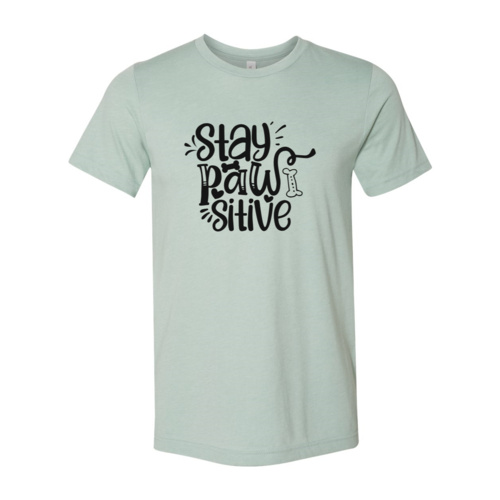 Stay Pawsitive T-Shirt - Tampa Home & Garden Store