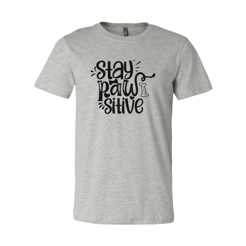 Stay Pawsitive T-Shirt - Tampa Home & Garden Store