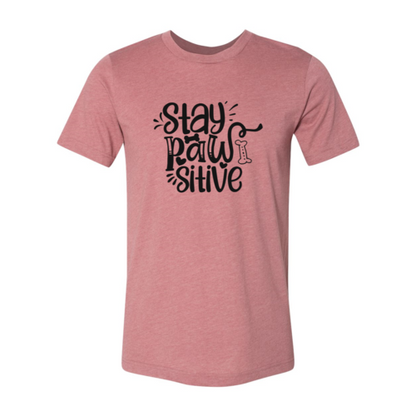 Stay Pawsitive T-Shirt - Tampa Home & Garden Store