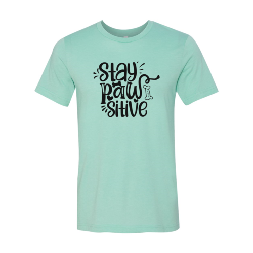 Stay Pawsitive T-Shirt - Tampa Home & Garden Store