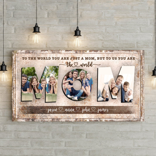 Canvas sign Mom, To Us You Are The World with LOVE and family photos Tailored Canvases on Tampa Home & Garden Store