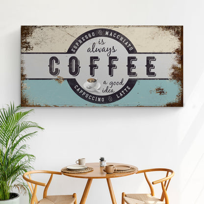 Coffee Is Always A Good Idea Sign canvas by Tailored Canvases with vintage style on Tampa Home & Garden Store