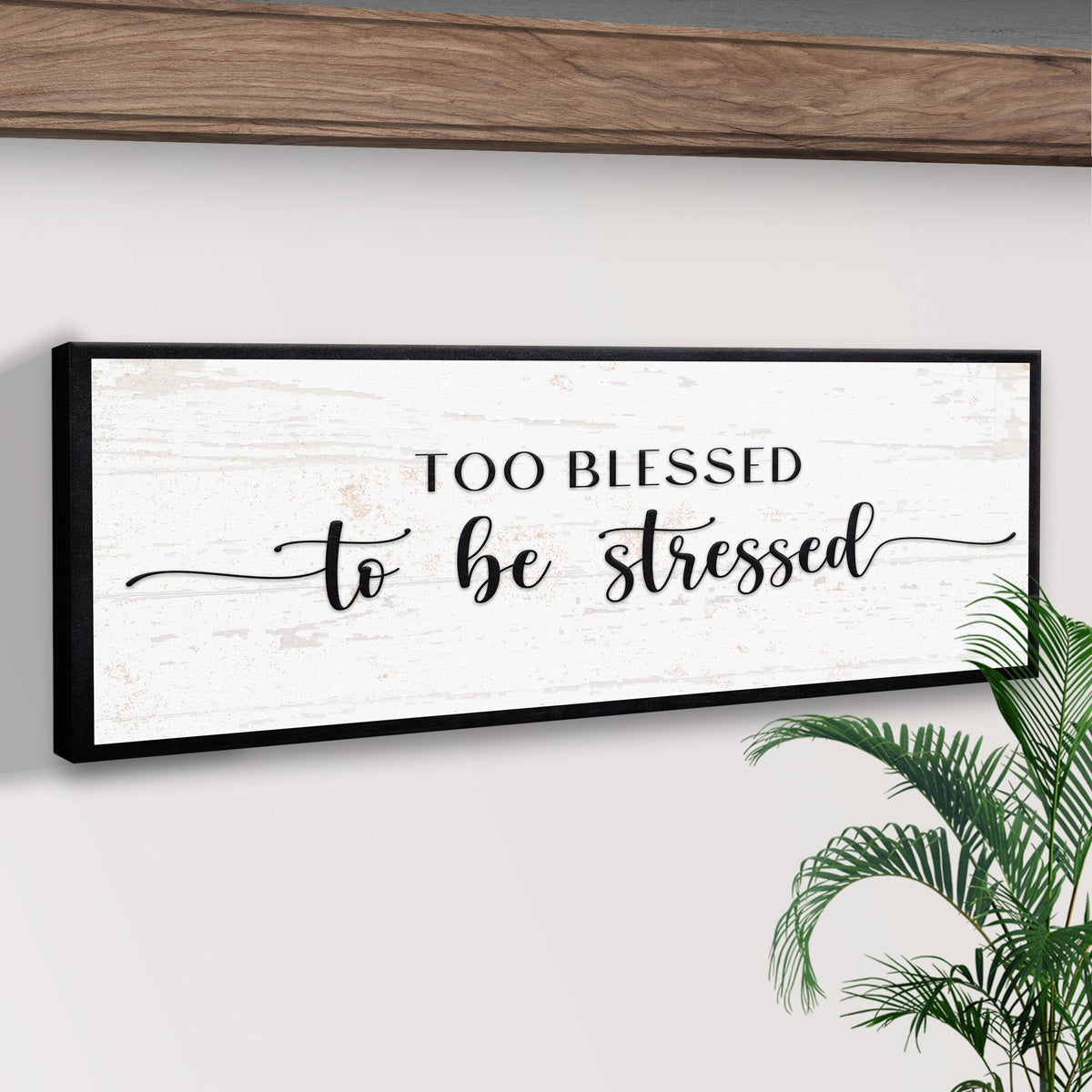 Too Blessed To Be Stressed Sign II canvas with black frame and white distressed panel on Tampa Home & Garden Store