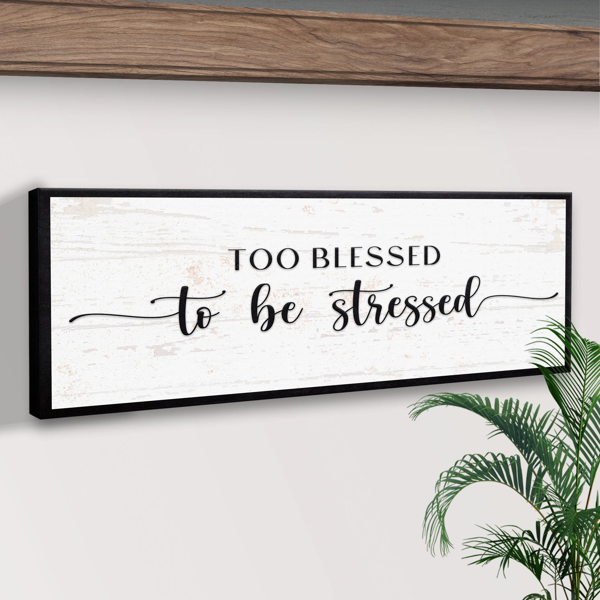 Too Blessed To Be Stressed Sign II canvas with black frame and white distressed panel on Tampa Home & Garden Store