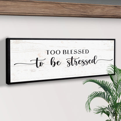 Too Blessed To Be Stressed Sign II canvas with black frame and white distressed panel on Tampa Home & Garden Store
