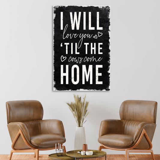 I Will Love You Til The Cows Come Home canvas sign black distressed crafting Tailored Canvases on Tampa Home & Garden Store