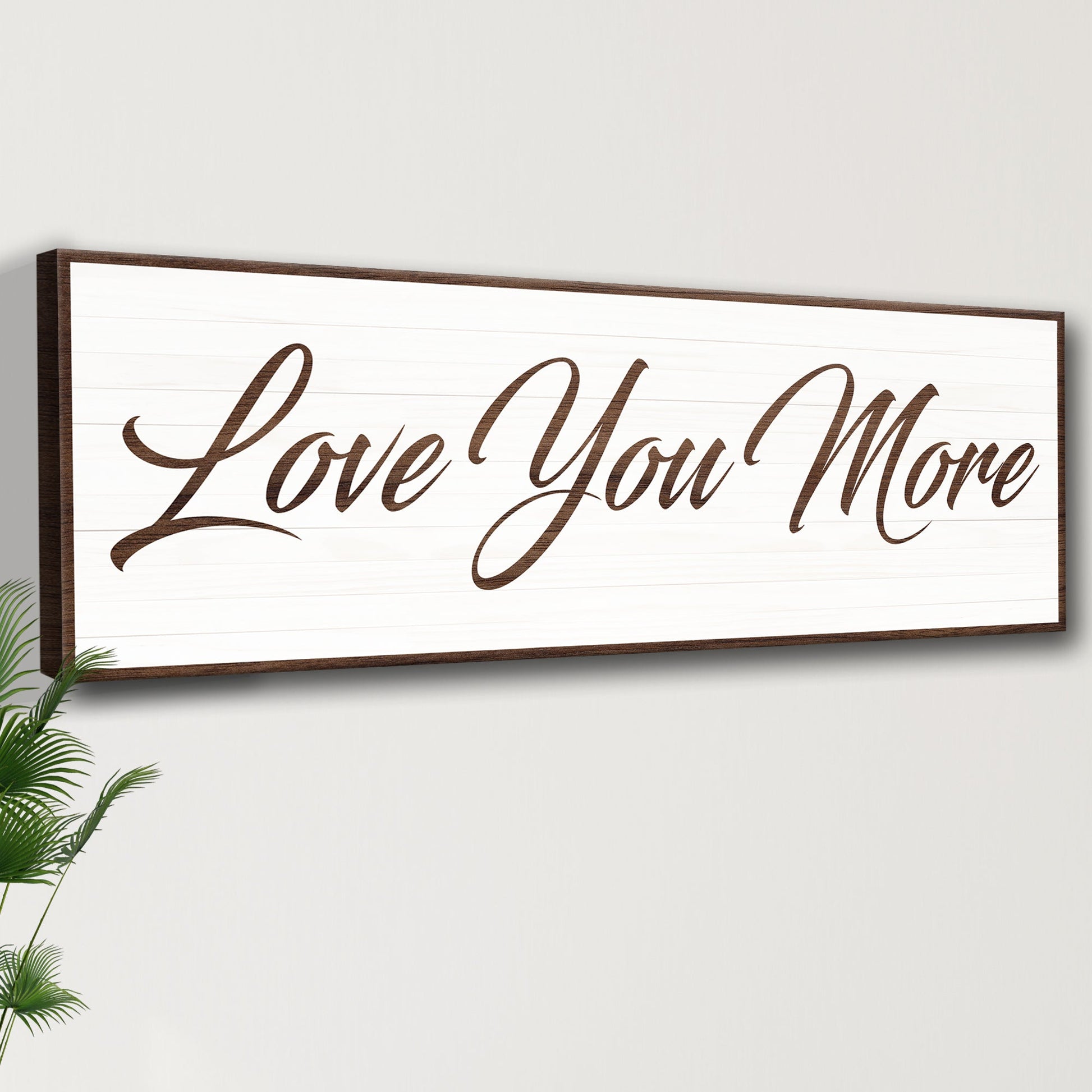 Love You More Sign III canvas sign with white panel and brown frame Tailored Canvases on Tampa Home & Garden Store