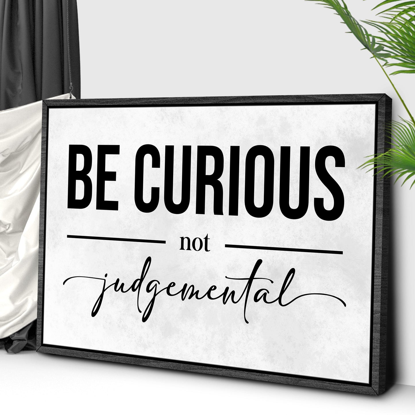 Be Curious Not Judgemental Sign III canvas framed in black with script Tailored Canvases on Tampa Home & Garden Store