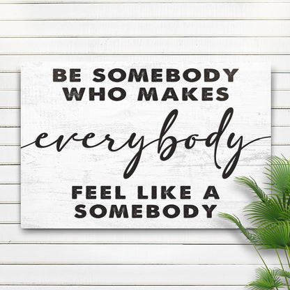 Canvas sign Be Somebody Who Makes Everybody Feel Like A Somebody on Tampa Home & Garden Store
