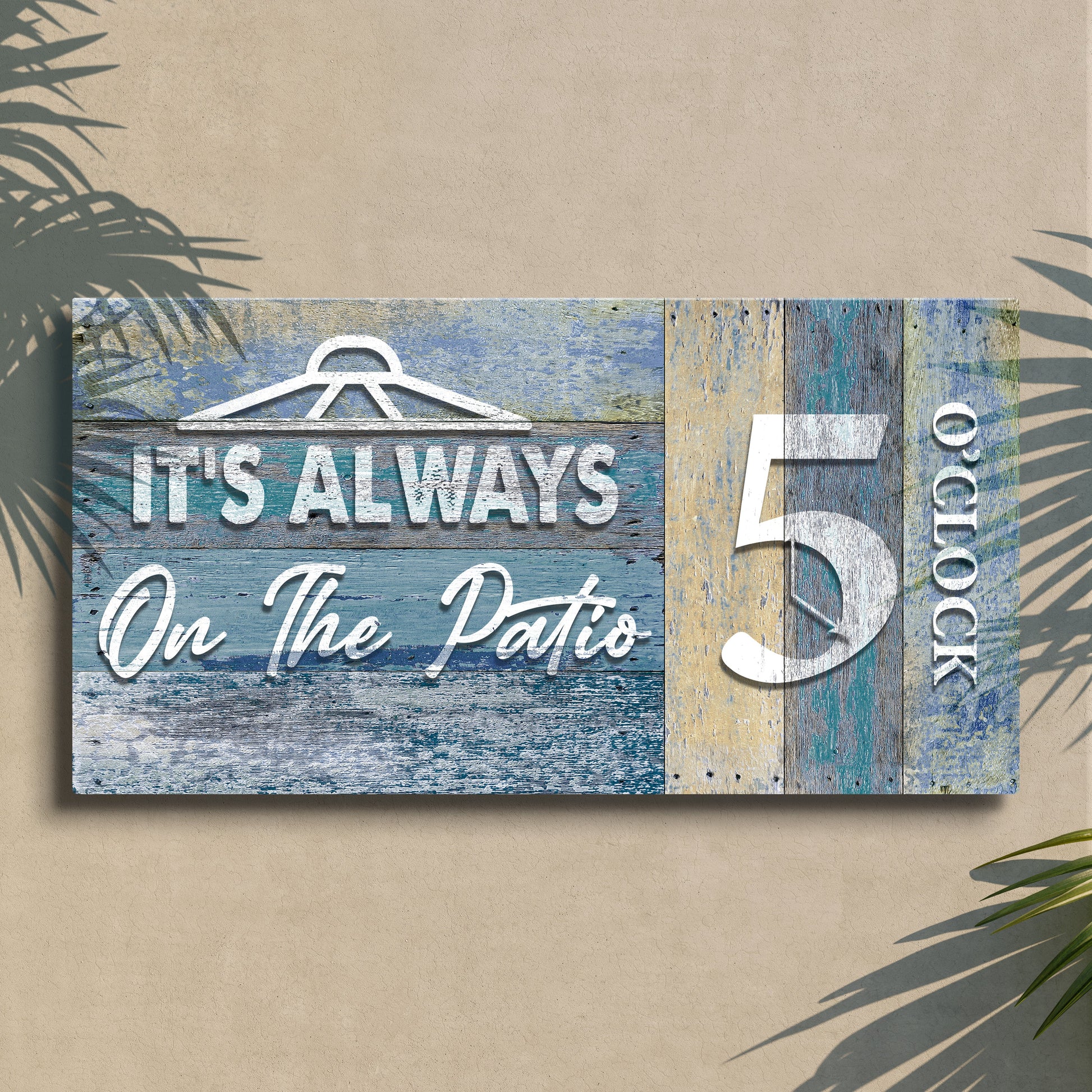 Canvas Sign Its Always On The Patio Tailored Canvases on blue wood boards with palm shadows on Tampa Home & Garden Store